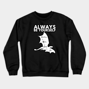 Always Be Yourself Unless You Can Be A Dragon Crewneck Sweatshirt